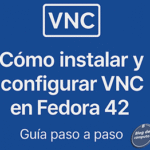 Cómo instalar y configurar VNC en Fedora 42 Guía paso a paso para acceso remoto_295px